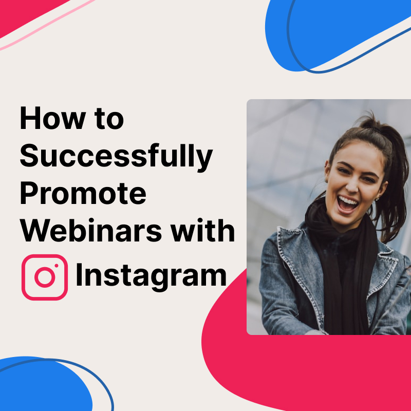 How to Successfully Promote Webinars with Instagram